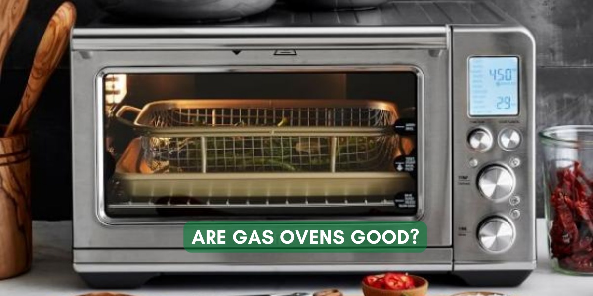 Are Gas Ovens Good?
