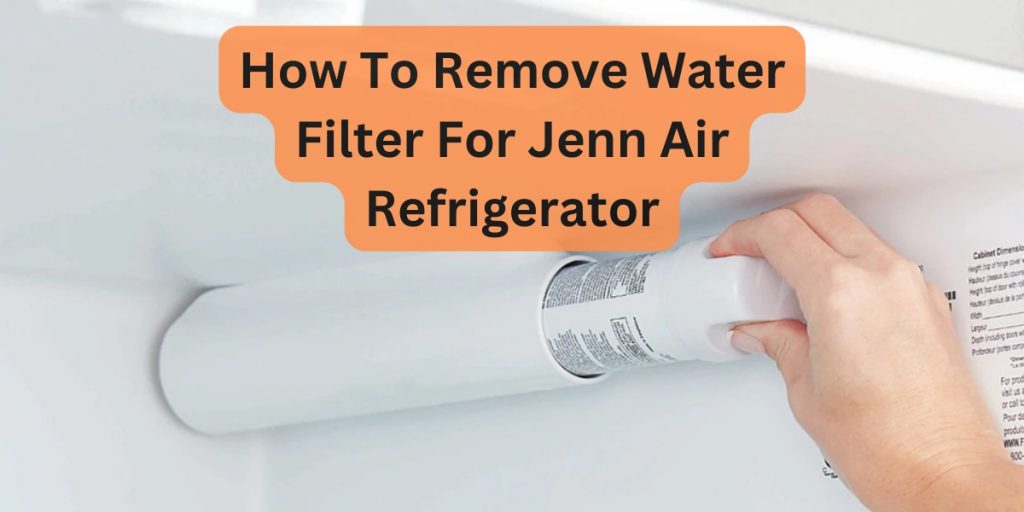How To Remove Water Filter For A Jenn-Air Refrigerator