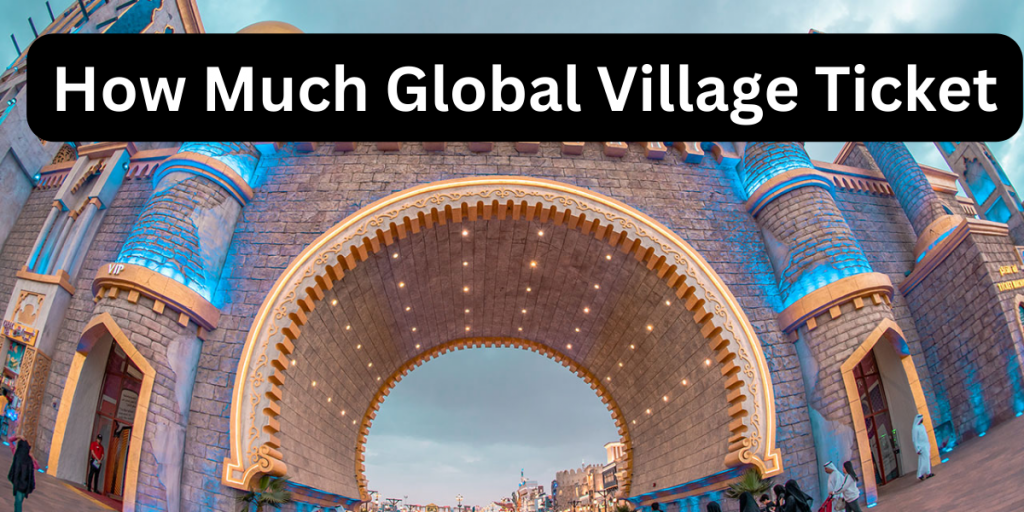 How Much Global Village Ticket