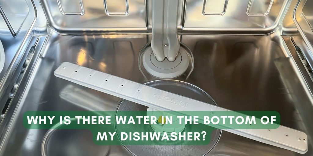 Why Is There Water In The Bottom Of My Dishwasher?